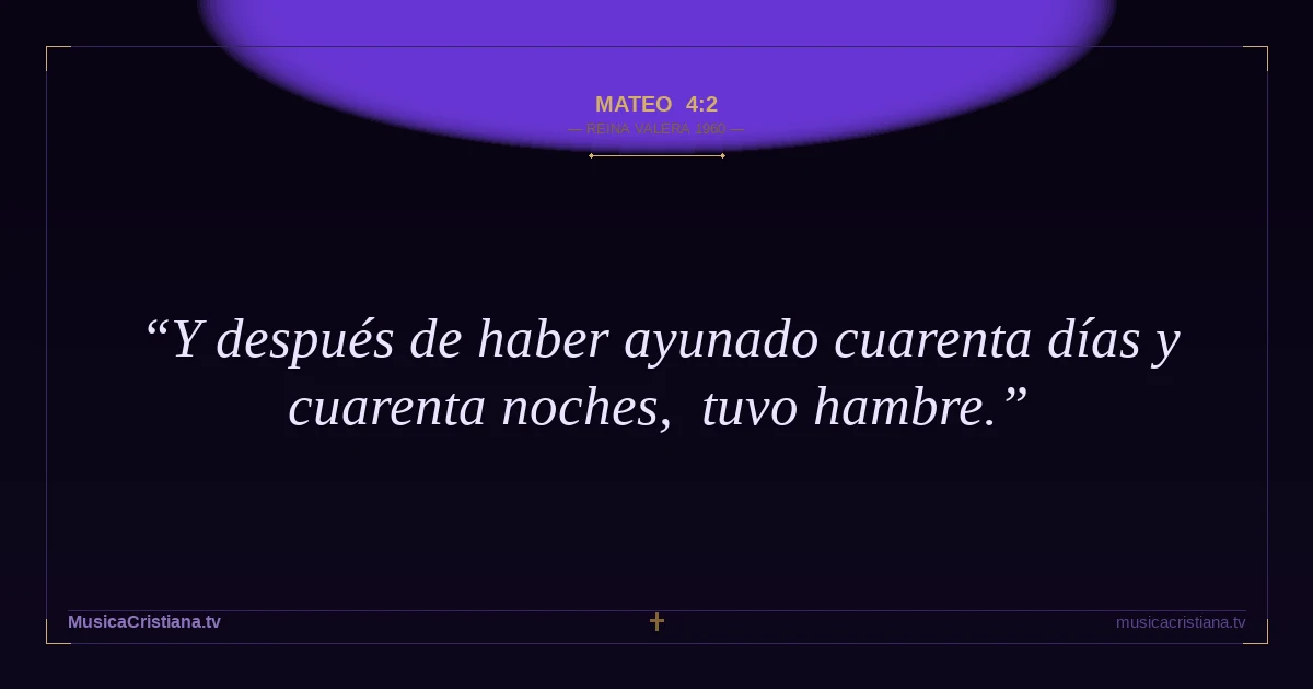 Mateo 4:2 — Biblia Reina Valera 1960 — MusicaCristiana.tv