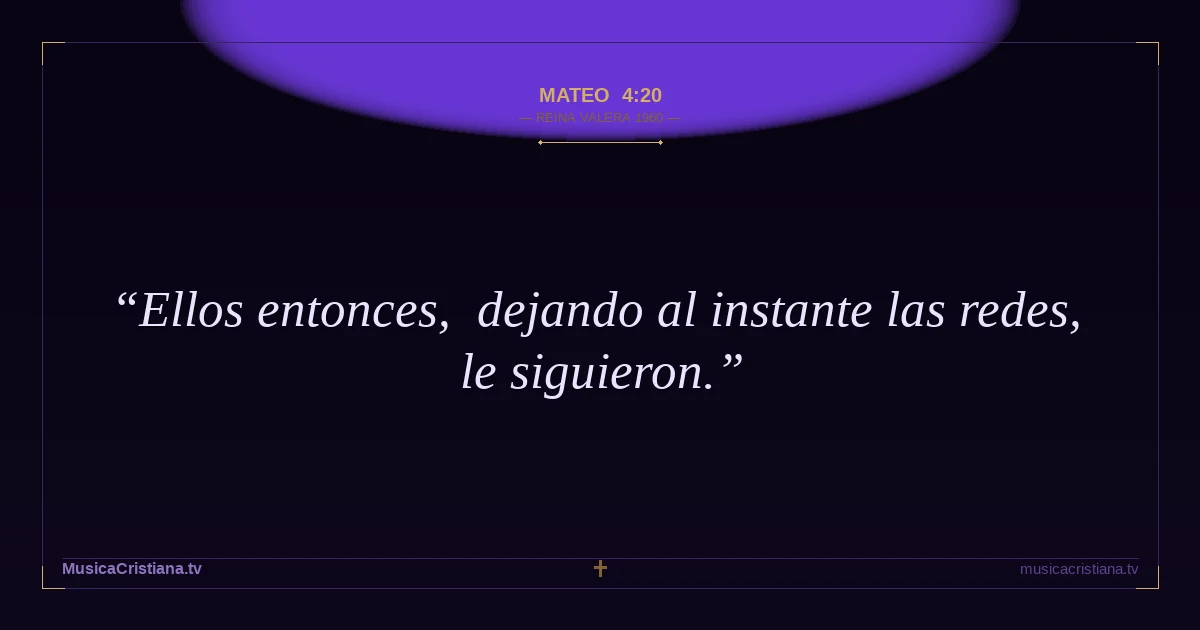 Mateo 4:20 — Biblia Reina Valera 1960 — MusicaCristiana.tv