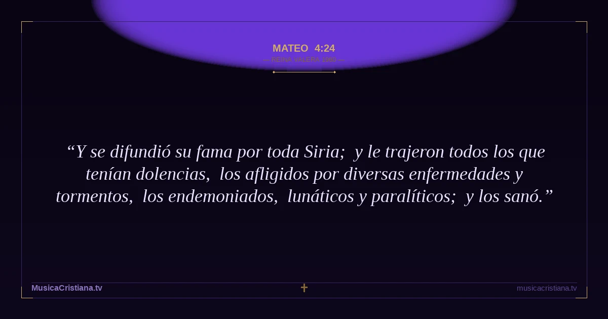 Mateo 4:24 — Biblia Reina Valera 1960 — MusicaCristiana.tv