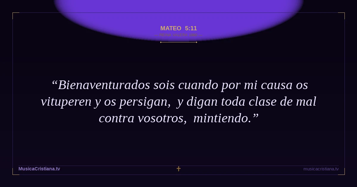 Mateo 5:11 — Biblia Reina Valera 1960 — MusicaCristiana.tv
