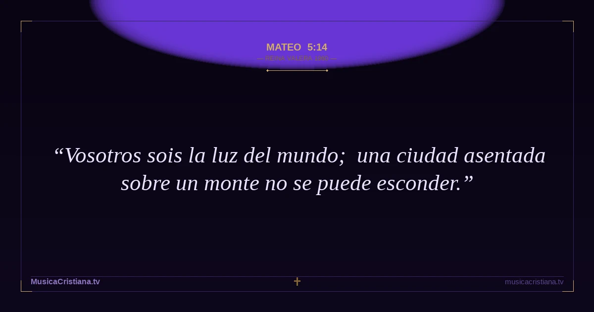 Mateo 5:14 — Biblia Reina Valera 1960 — MusicaCristiana.tv
