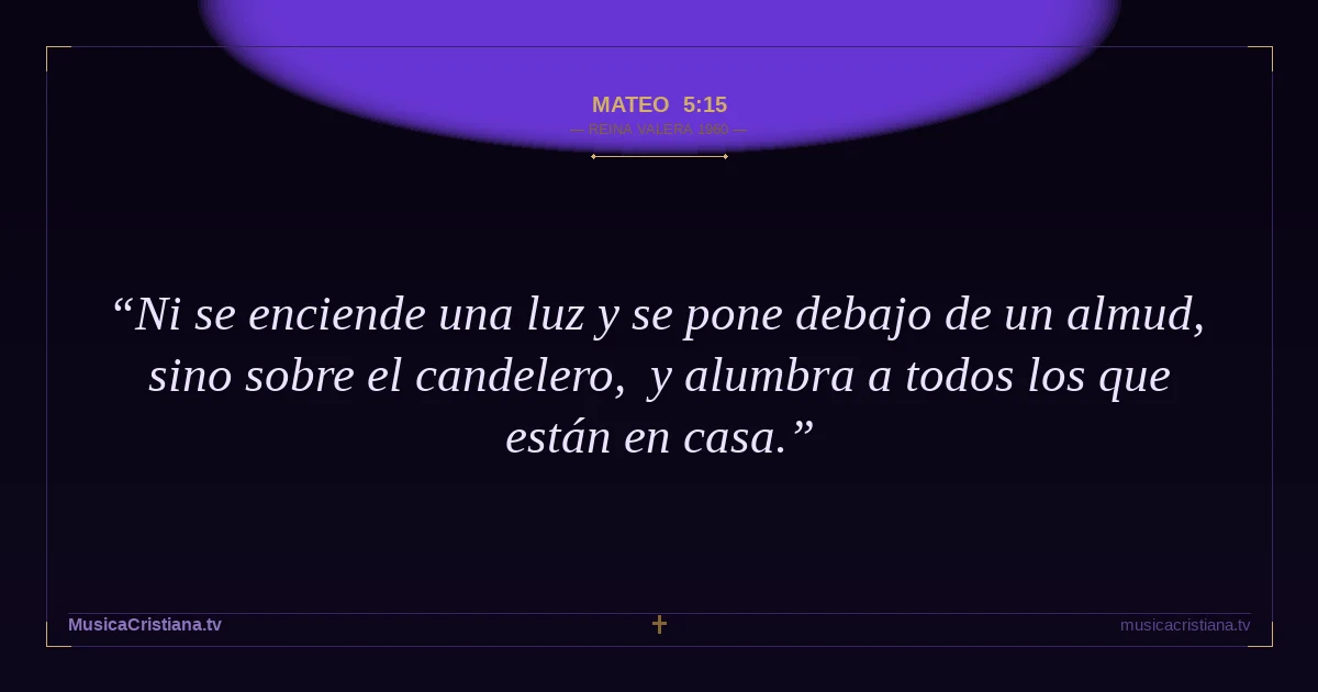 Mateo 5:15 — Biblia Reina Valera 1960 — MusicaCristiana.tv