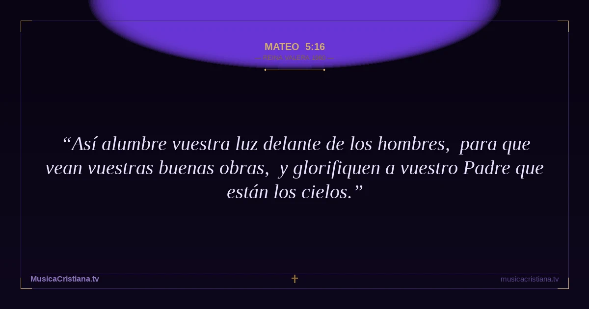 Mateo 5:16 — Biblia Reina Valera 1960 — MusicaCristiana.tv
