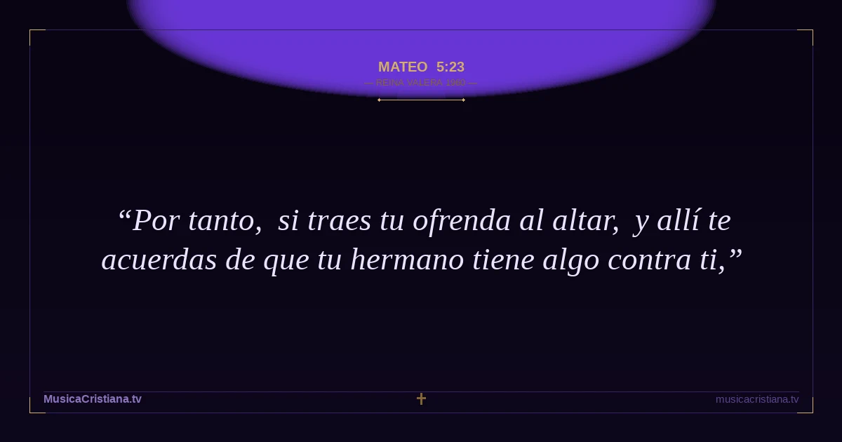 Mateo 5:23 — Biblia Reina Valera 1960 — MusicaCristiana.tv