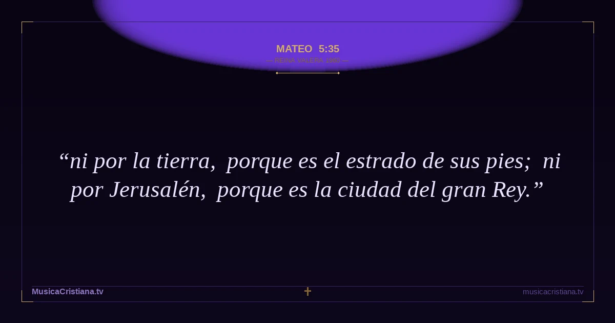 Mateo 5:35 — Biblia Reina Valera 1960 — MusicaCristiana.tv