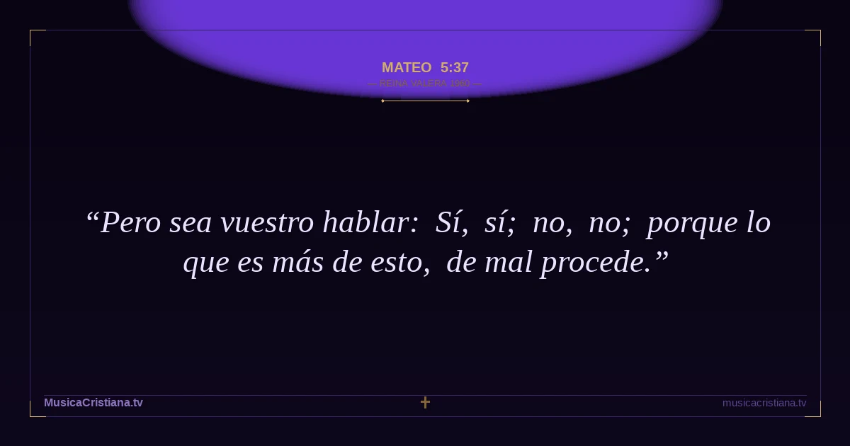 Mateo 5:37 — Biblia Reina Valera 1960 — MusicaCristiana.tv