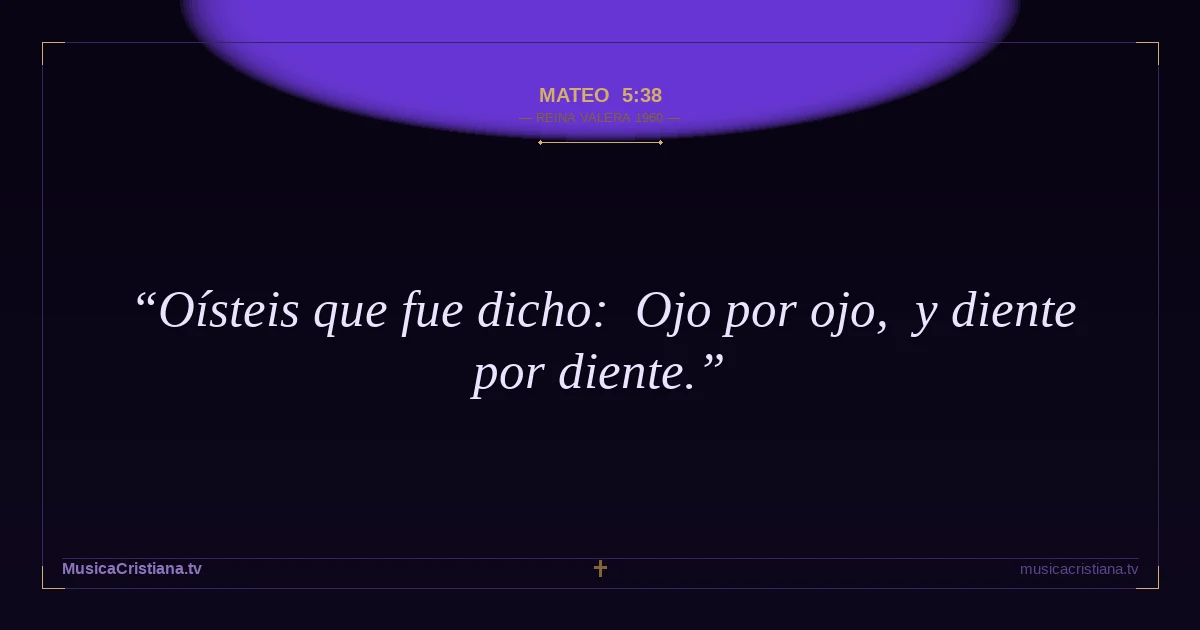 Mateo 5:38 — Biblia Reina Valera 1960 — MusicaCristiana.tv