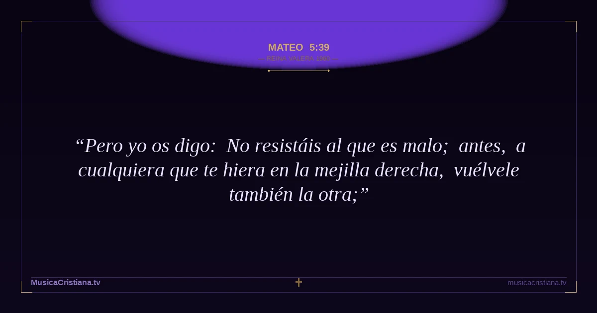 Mateo 5:39 — Biblia Reina Valera 1960 — MusicaCristiana.tv
