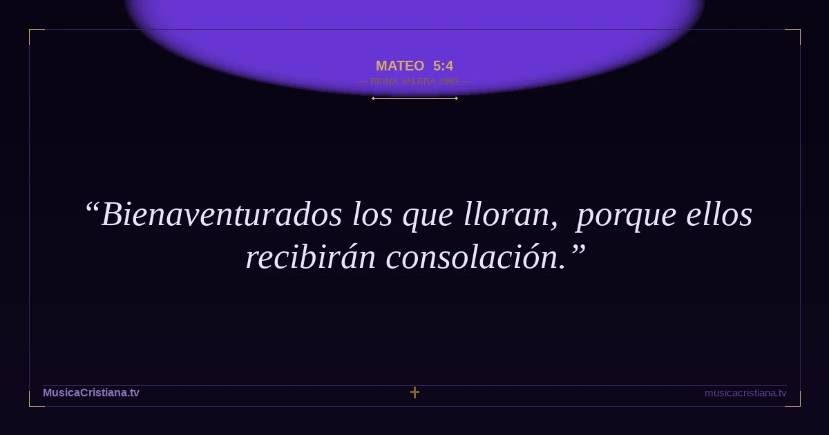 Mateo 5:4 — Biblia Reina Valera 1960 — MusicaCristiana.tv