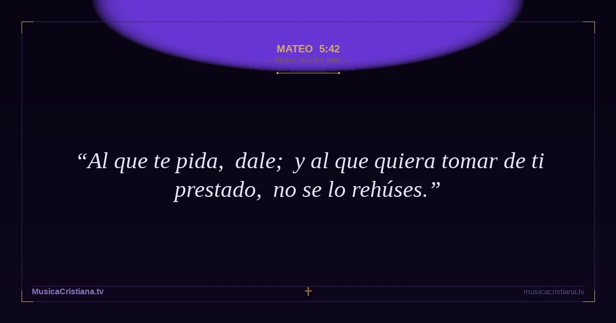 Mateo 5:42 — Biblia Reina Valera 1960 — MusicaCristiana.tv