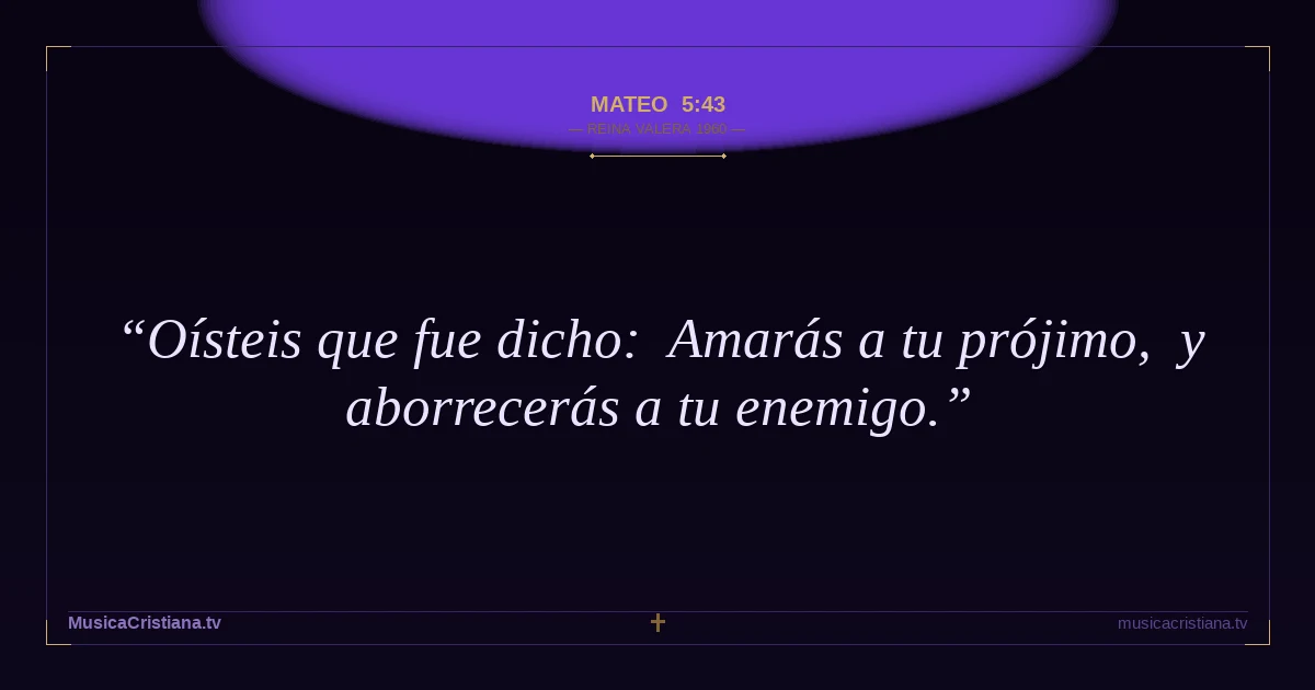 Mateo 5:43 — Biblia Reina Valera 1960 — MusicaCristiana.tv