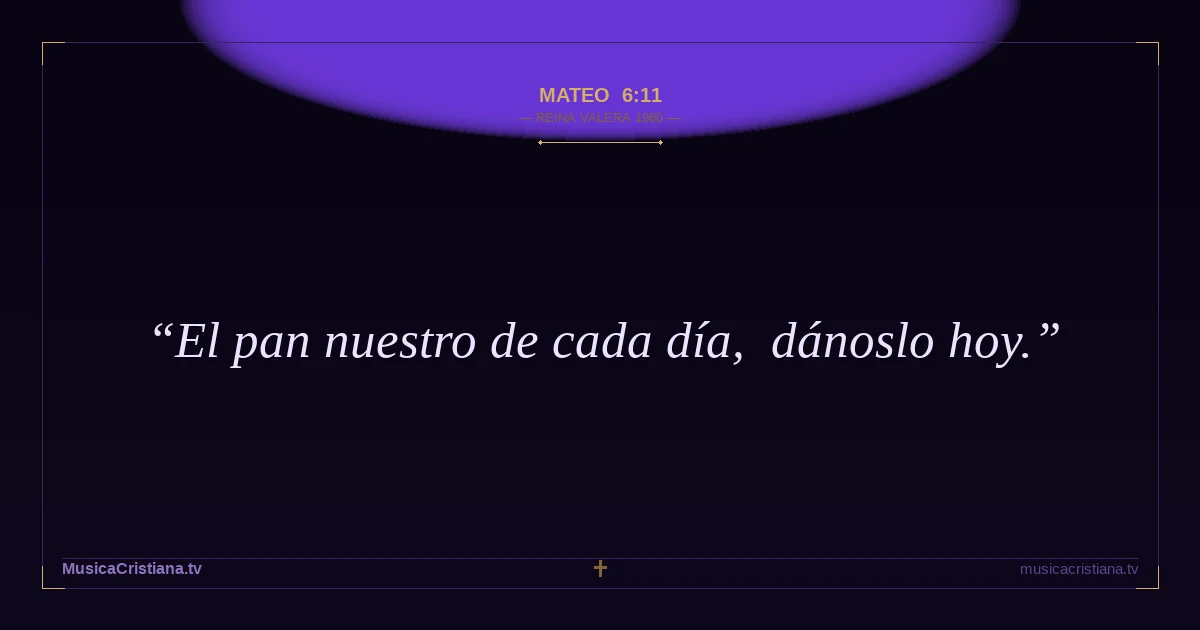 Mateo 6:11 — Biblia Reina Valera 1960 — MusicaCristiana.tv