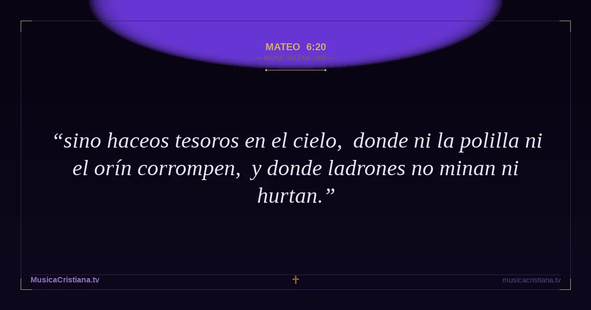 Mateo 6:20 — Biblia Reina Valera 1960 — MusicaCristiana.tv