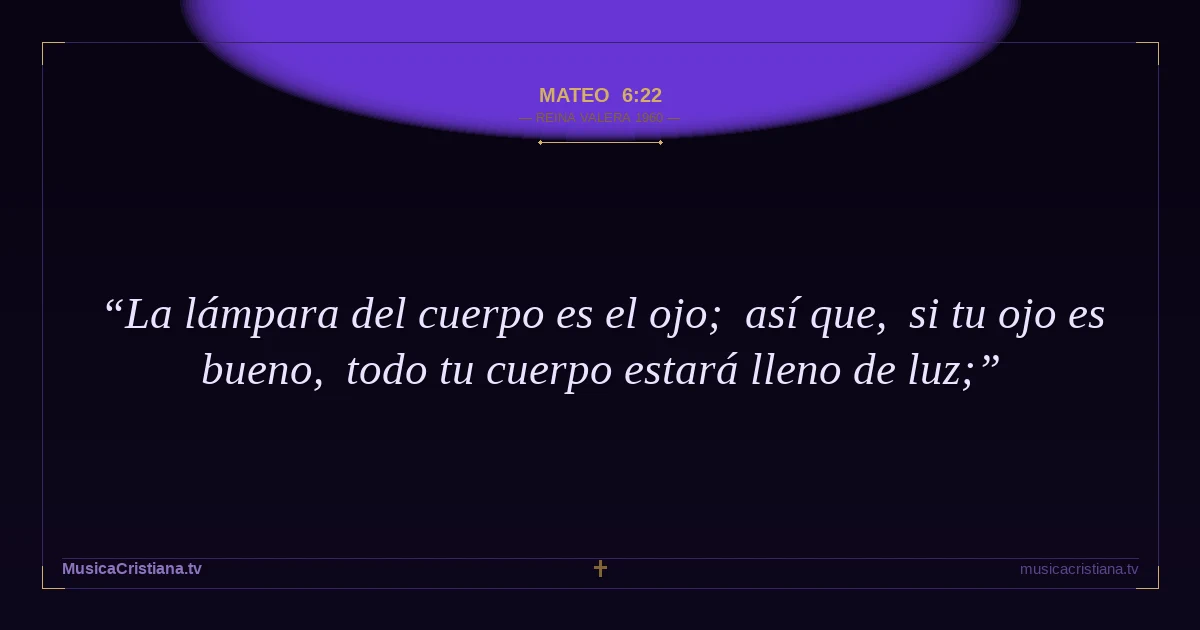 Mateo 6:22 — Biblia Reina Valera 1960 — MusicaCristiana.tv