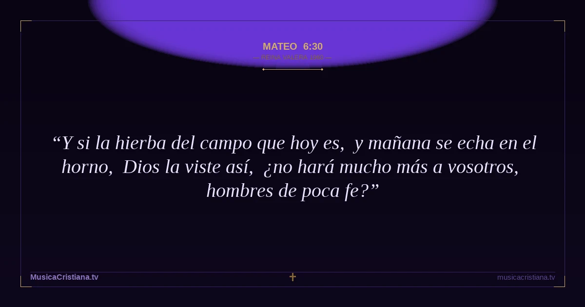 Mateo 6:30 — Biblia Reina Valera 1960 — MusicaCristiana.tv