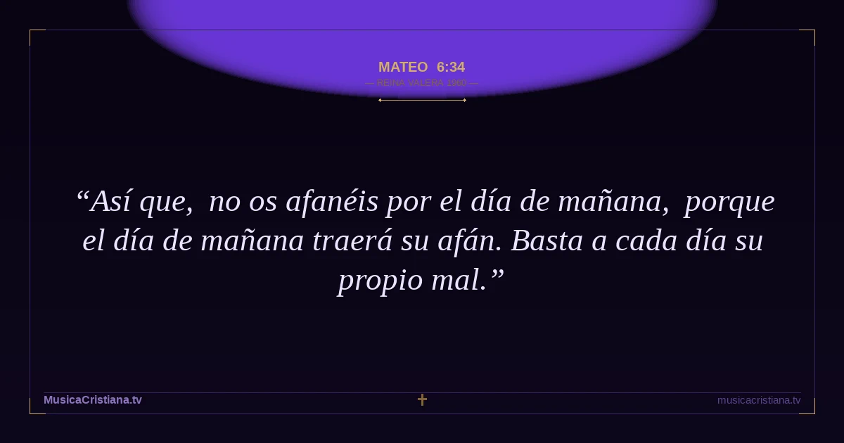 Mateo 6:34 — Biblia Reina Valera 1960 — MusicaCristiana.tv