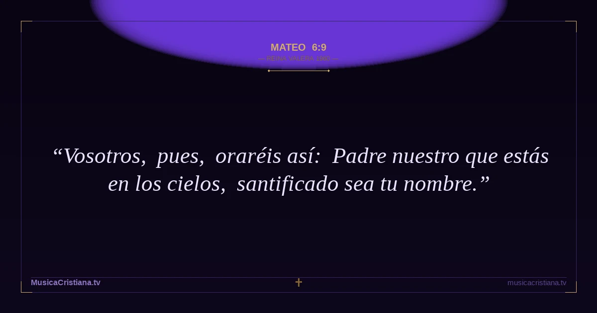 Mateo 6:9 — Biblia Reina Valera 1960 — MusicaCristiana.tv