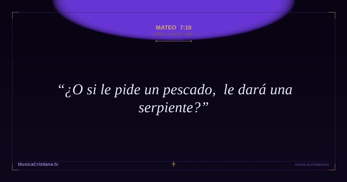 Mateo 7:10 — Biblia Reina Valera 1960 — MusicaCristiana.tv