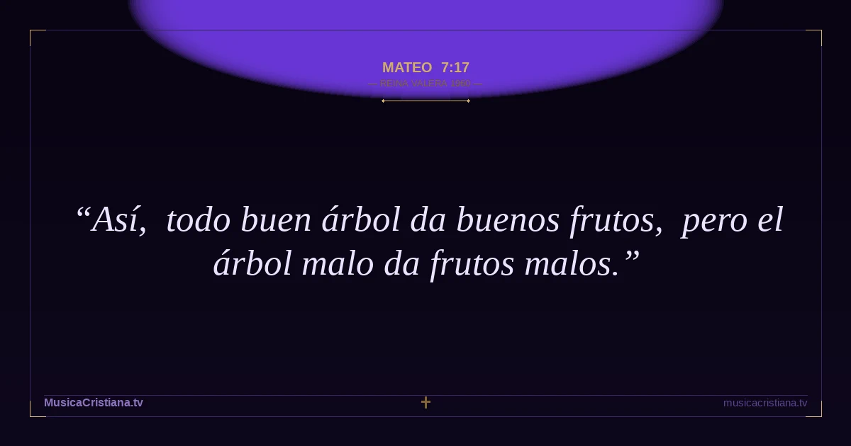 Mateo 7:17 — Biblia Reina Valera 1960 — MusicaCristiana.tv