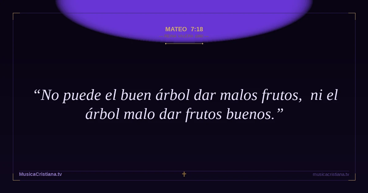 Mateo 7:18 — Biblia Reina Valera 1960 — MusicaCristiana.tv