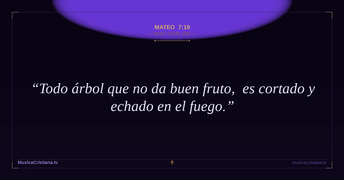 Mateo 7:19 — Biblia Reina Valera 1960 — MusicaCristiana.tv