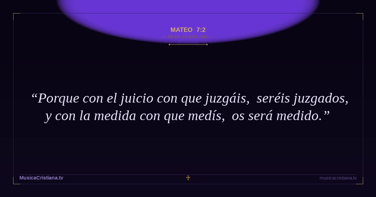 Mateo 7:2 — Biblia Reina Valera 1960 — MusicaCristiana.tv