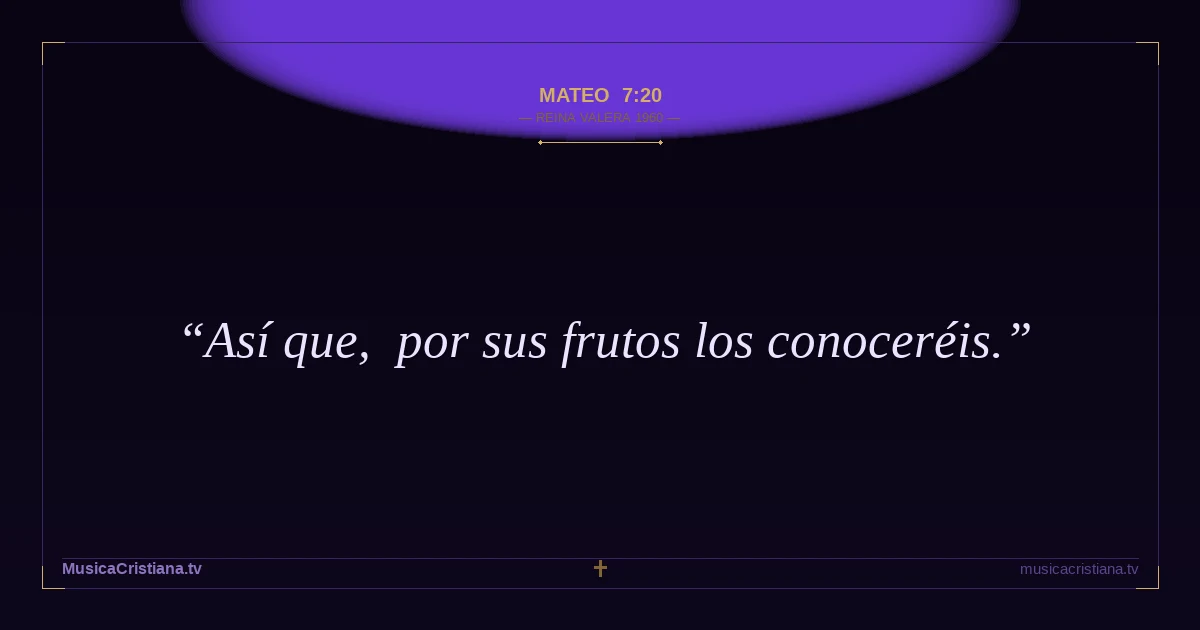 Mateo 7:20 — Biblia Reina Valera 1960 — MusicaCristiana.tv