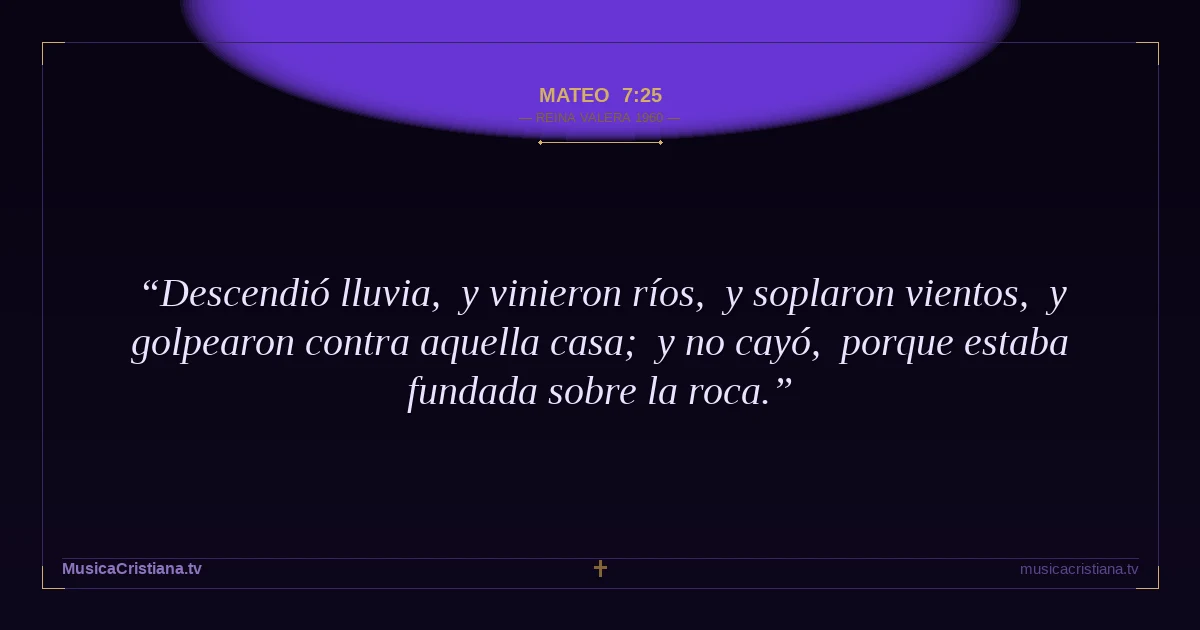 Mateo 7:25 — Biblia Reina Valera 1960 — MusicaCristiana.tv