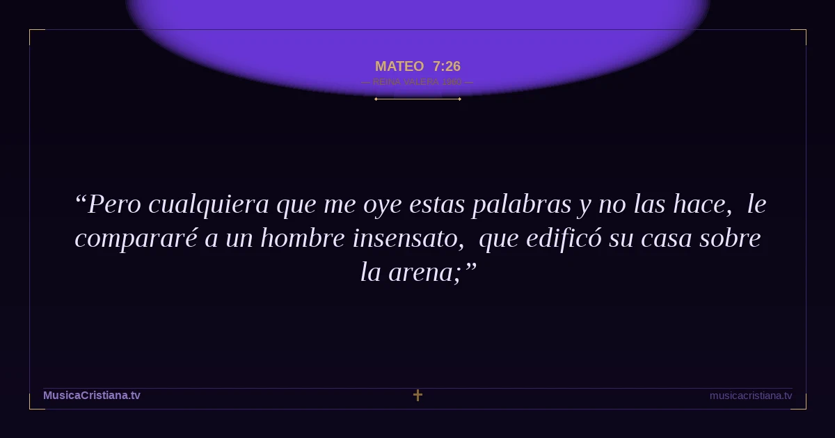 Mateo 7:26 — Biblia Reina Valera 1960 — MusicaCristiana.tv
