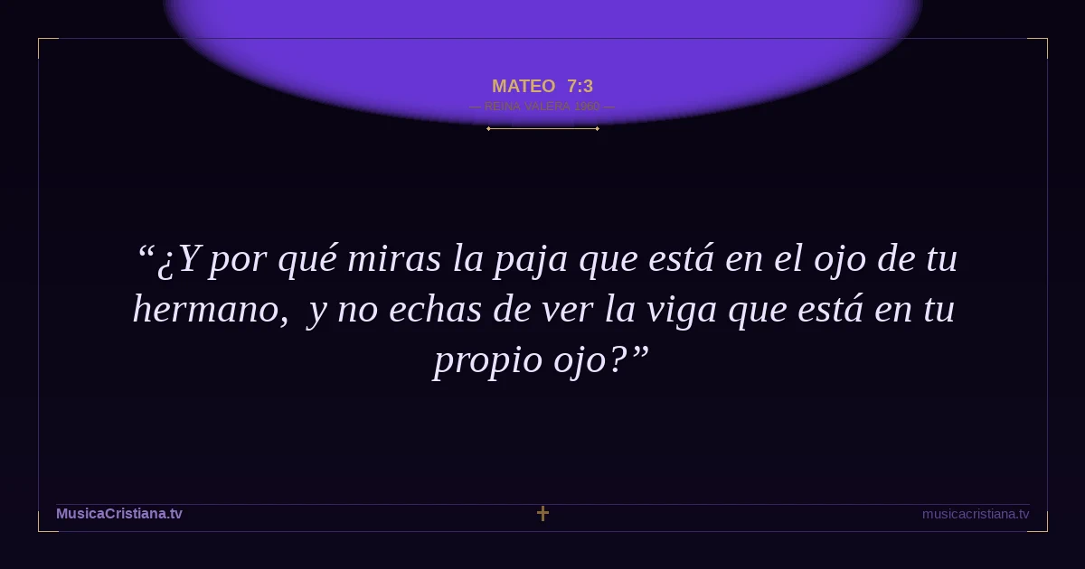 Mateo 7:3 — Biblia Reina Valera 1960 — MusicaCristiana.tv