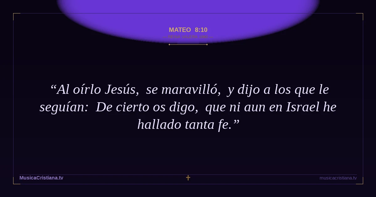 Mateo 8:10 — Biblia Reina Valera 1960 — MusicaCristiana.tv