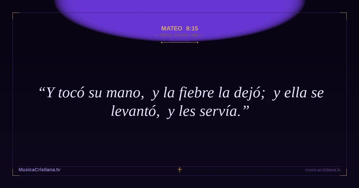 Mateo 8:15 — Biblia Reina Valera 1960 — MusicaCristiana.tv