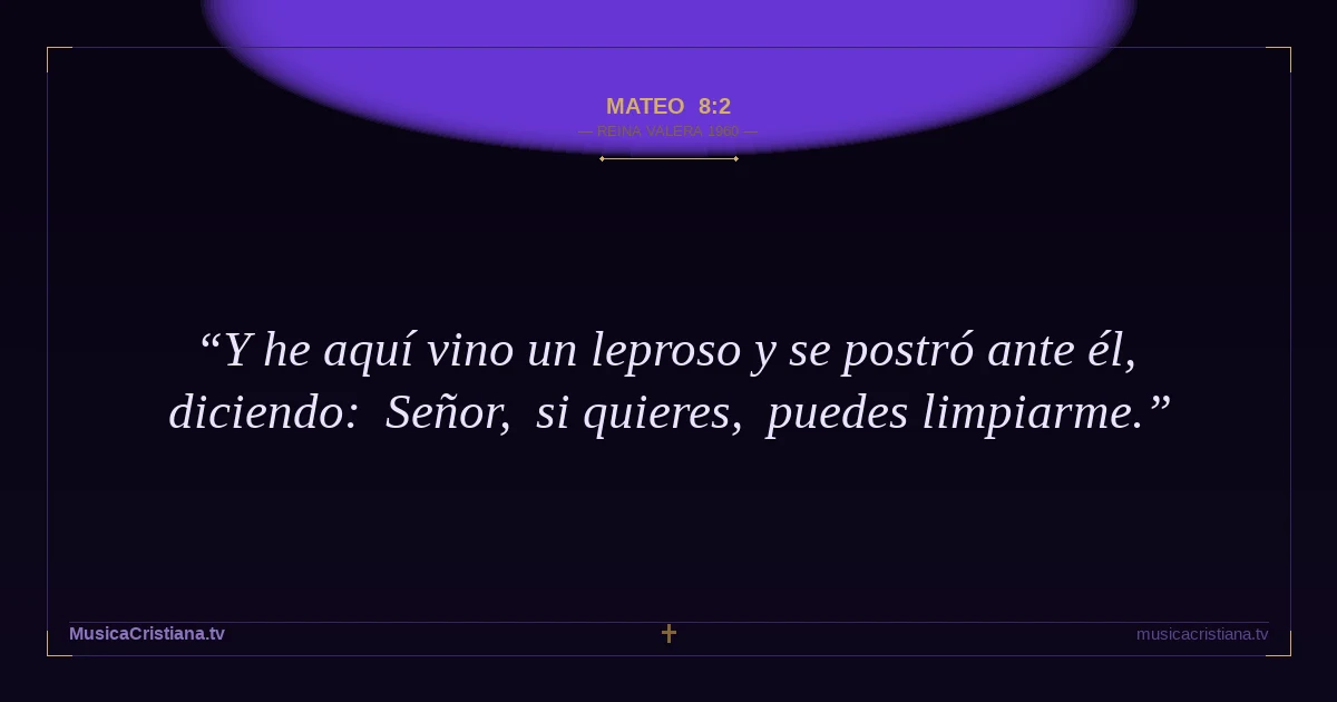 Mateo 8:2 — Biblia Reina Valera 1960 — MusicaCristiana.tv