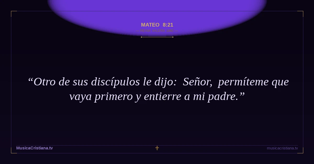 Mateo 8:21 — Biblia Reina Valera 1960 — MusicaCristiana.tv