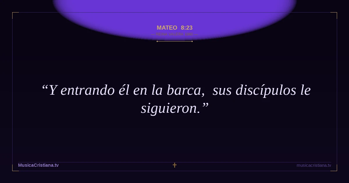Mateo 8:23 — Biblia Reina Valera 1960 — MusicaCristiana.tv