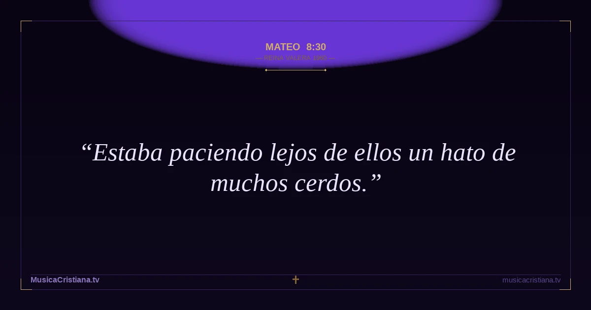 Mateo 8:30 — Biblia Reina Valera 1960 — MusicaCristiana.tv