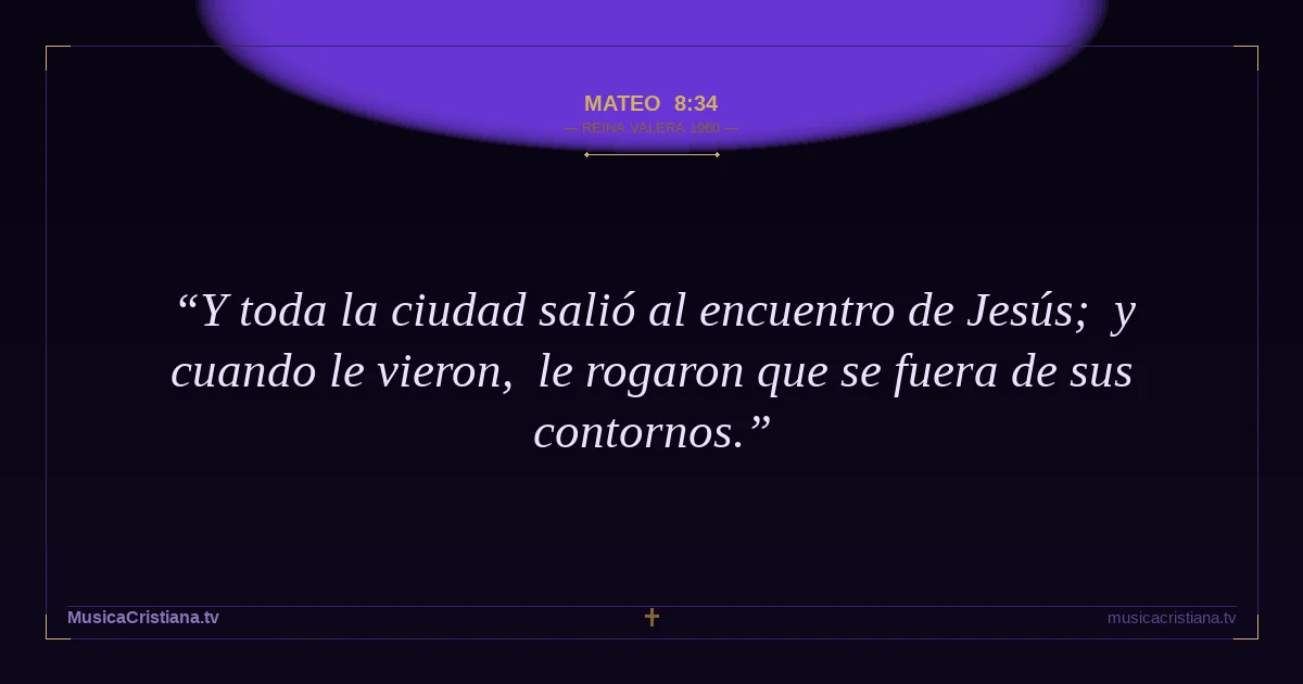 Mateo 8:34 — Biblia Reina Valera 1960 — MusicaCristiana.tv