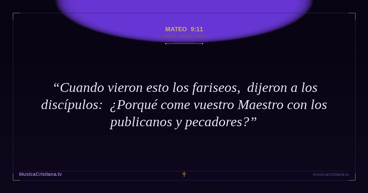 Mateo 9:11 — Biblia Reina Valera 1960 — MusicaCristiana.tv