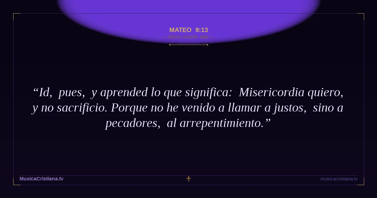 Mateo 9:13 — Biblia Reina Valera 1960 — MusicaCristiana.tv