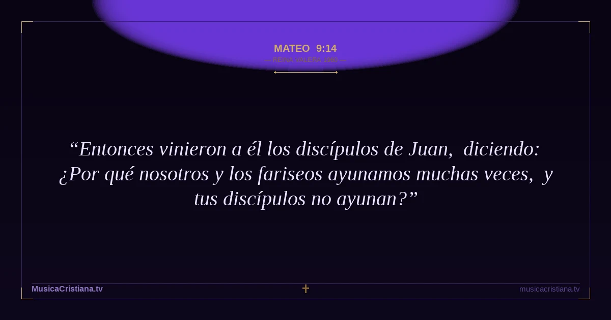 Mateo 9:14 — Biblia Reina Valera 1960 — MusicaCristiana.tv