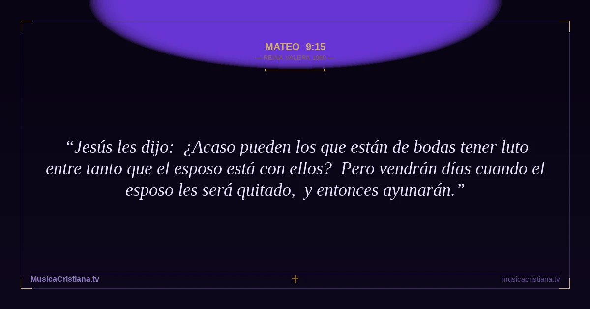 Mateo 9:15 — Biblia Reina Valera 1960 — MusicaCristiana.tv