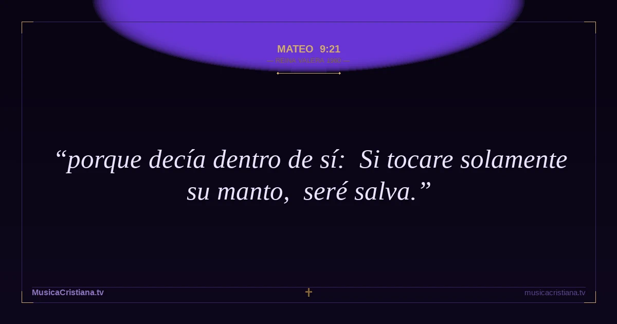 Mateo 9:21 — Biblia Reina Valera 1960 — MusicaCristiana.tv