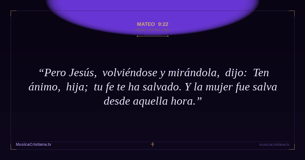 Mateo 9:22 — Biblia Reina Valera 1960 — MusicaCristiana.tv