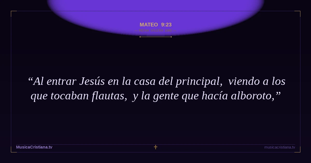 Mateo 9:23 — Biblia Reina Valera 1960 — MusicaCristiana.tv