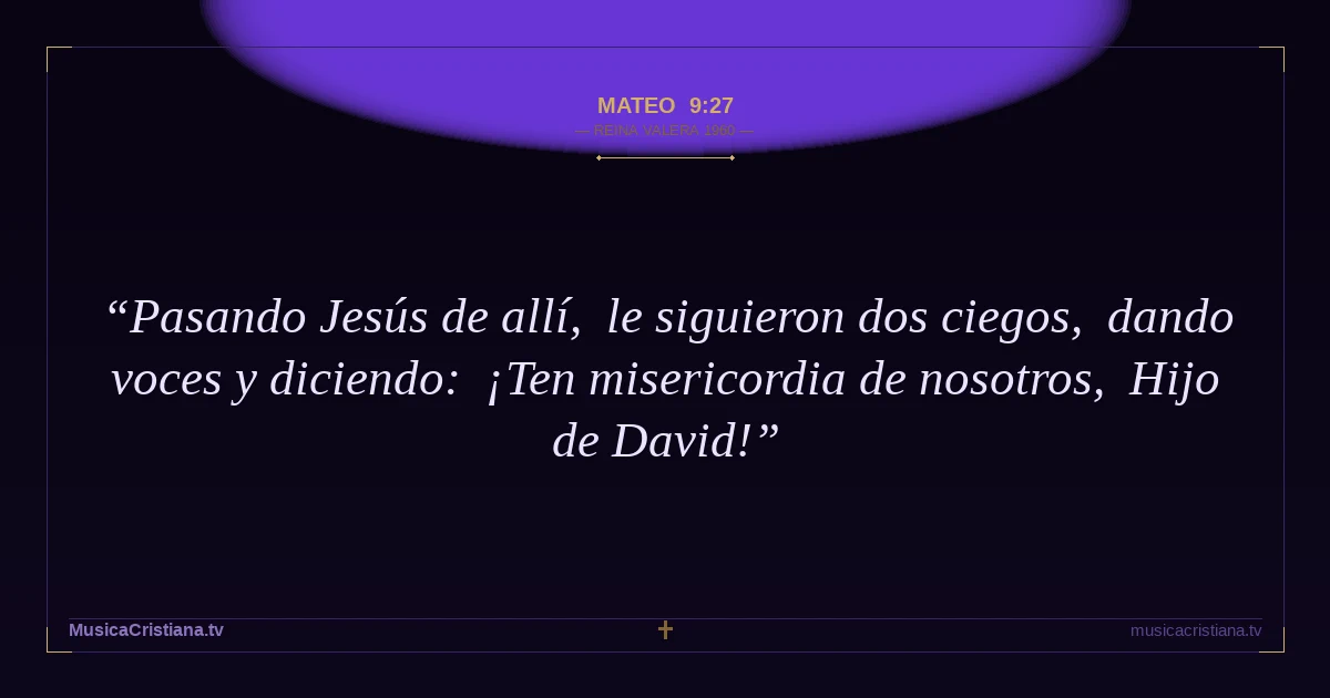 Mateo 9:27 — Biblia Reina Valera 1960 — MusicaCristiana.tv