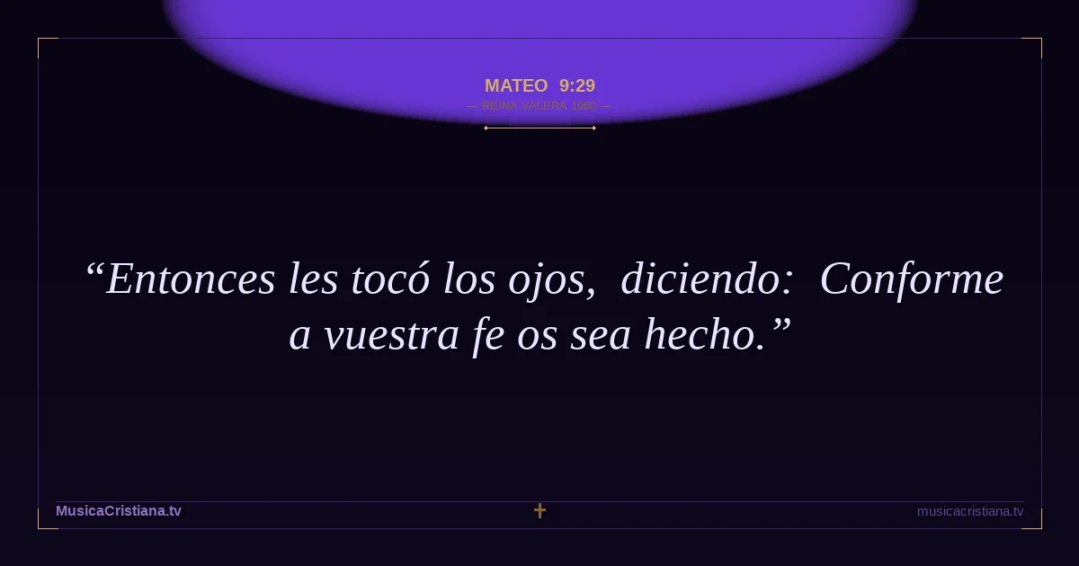 Mateo 9:29 — Biblia Reina Valera 1960 — MusicaCristiana.tv