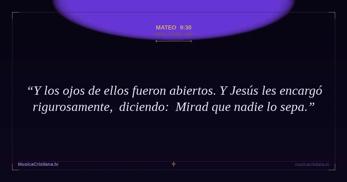Mateo 9:30 — Biblia Reina Valera 1960 — MusicaCristiana.tv