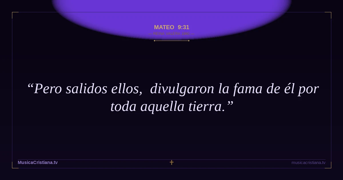 Mateo 9:31 — Biblia Reina Valera 1960 — MusicaCristiana.tv