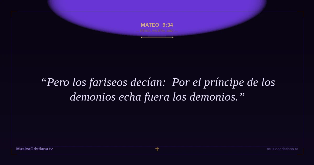 Mateo 9:34 — Biblia Reina Valera 1960 — MusicaCristiana.tv