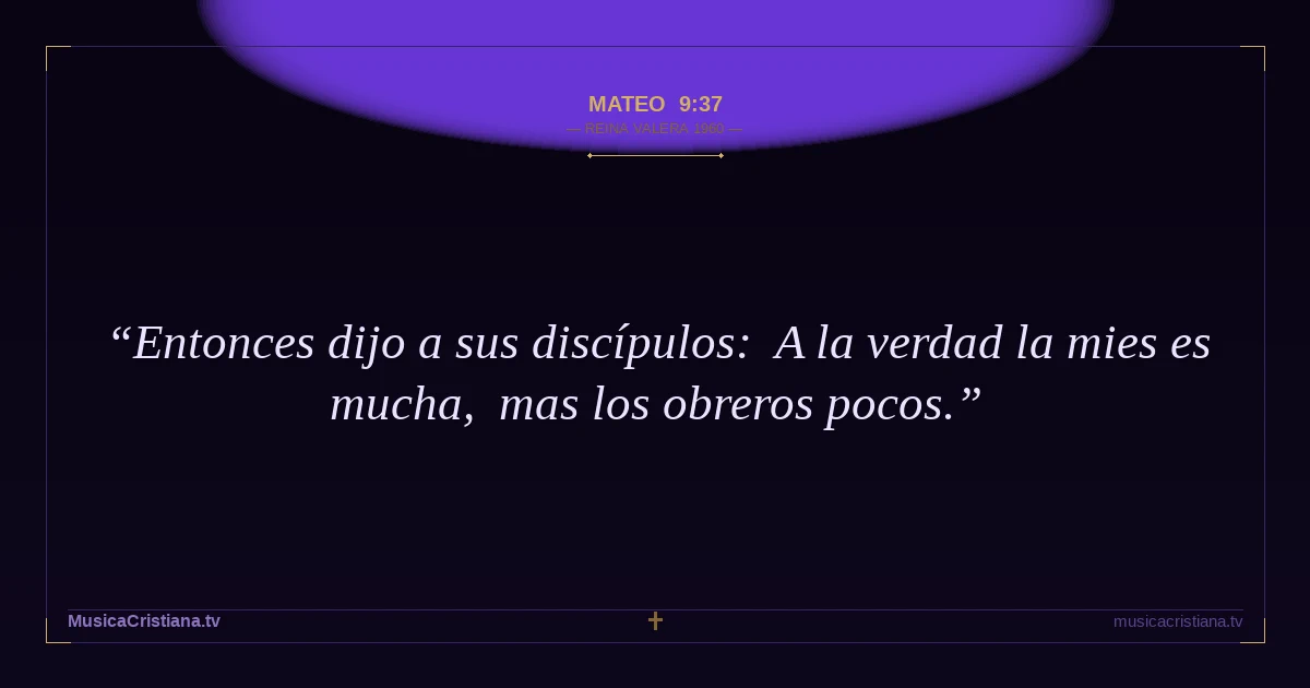Mateo 9:37 — Biblia Reina Valera 1960 — MusicaCristiana.tv